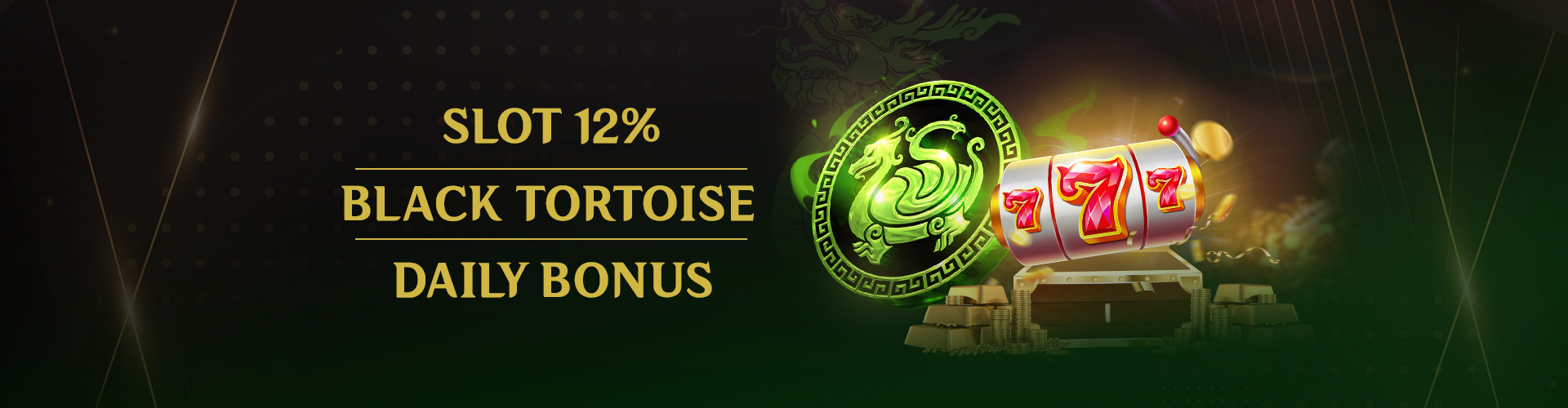 Slot 12% Black Tortoise Daily Bonus - Max MYR 225 – 12X TO