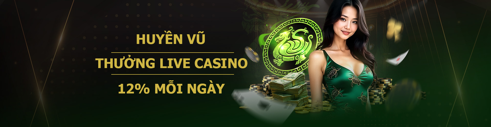 HUYỀN VŨ  THƯỞNG LIVE CASINO 12% MỖI NGÀY