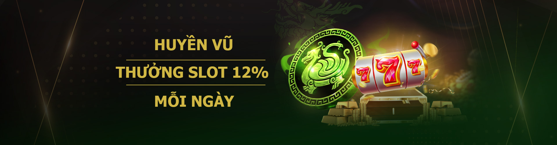 HUYỀN VŨ  THƯỞNG SLOT 12%  MỖI NGÀY