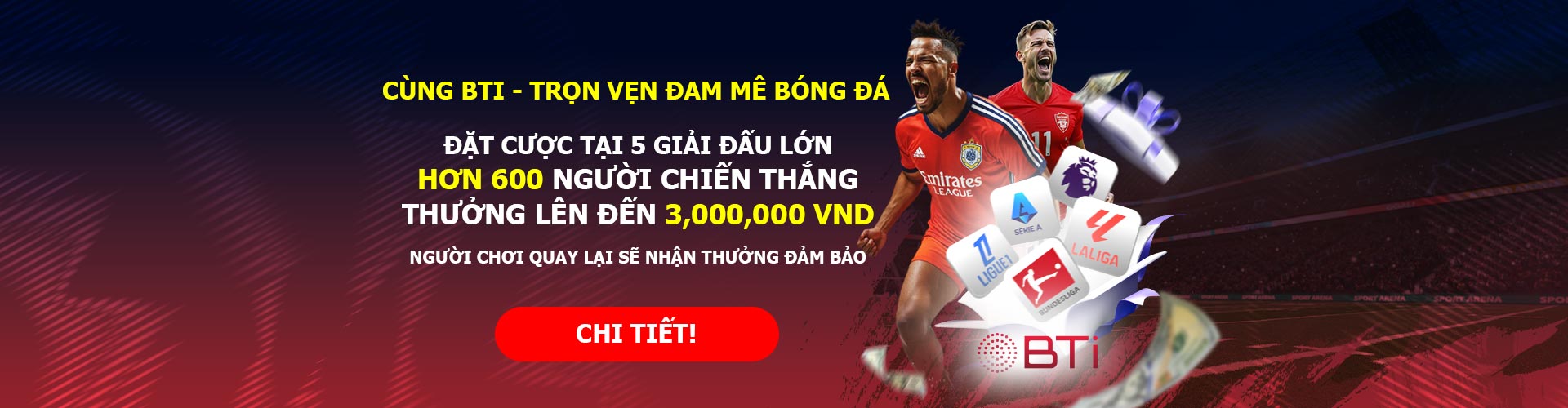 CƯỢC CÙNG BTi TẠI 5 TRẬN ĐẤU LỚN - THƯỞNG LỚN ĐANG CHỜ!