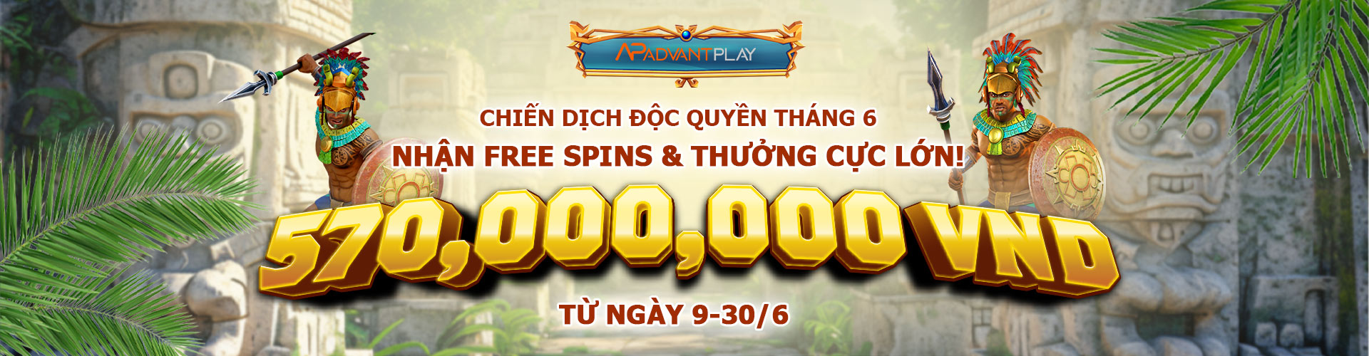 CHIẾN DỊCH ĐỘC QUYỀN THÁNG 6 TỪ ADVANTPLAY
