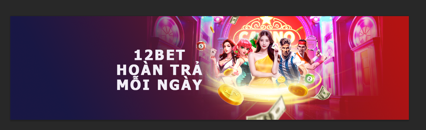 HOÀN TRẢ HÀNG NGÀY 12BET